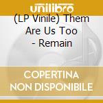 (LP Vinile) Them Are Us Too - Remain vinile