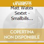 Matt Wates Sextet - Smallbills Garage cd