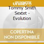 Tommy Smith Sextet - Evolution