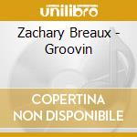 Zachary Breaux - Groovin cd musicale di Zachary Breaux