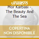 Mor Karbasi - The Beauty And The Sea cd