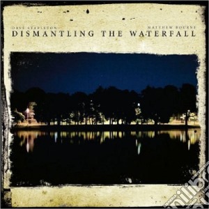 Dave Stapleton / Matthew Bourne - Dismantling The Waterfall cd musicale di Dave Stapleton / Matthew Bourne