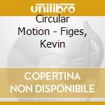 Circular Motion - Figes, Kevin cd musicale di Circular Motion