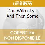 Dan Wilensky - And Then Some cd