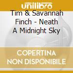 Tim & Savannah Finch - Neath A Midnight Sky cd
