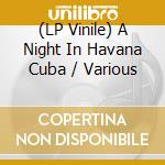 (LP Vinile) A Night In Havana Cuba / Various vinile