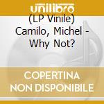 (LP Vinile) Camilo, Michel - Why Not? lp vinile di Camilo, Michel