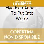 Elyadeen Anbar - To Put Into Words cd musicale