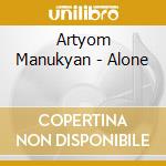 Artyom Manukyan - Alone cd musicale