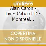 Alain Caron - Live: Cabaret De Montreal (Cd+Dvd) cd musicale