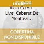 Alain Caron - Live: Cabaret De Montreal (Cd+Dvd) cd