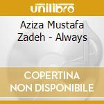 Aziza Mustafa Zadeh - Always cd musicale di Zadeh aziza mustafa