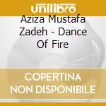 Aziza Mustafa Zadeh - Dance Of Fire cd musicale di Aziza Mustafa Zadeh