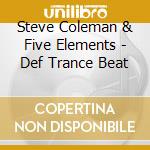 Steve Coleman & Five Elements - Def Trance Beat cd