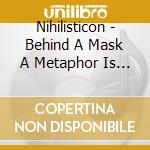 Nihilisticon - Behind A Mask A Metaphor Is Written cd