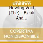 Howling Void (The) - Bleak And Everlasting cd musicale