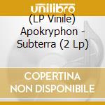 (LP Vinile) Apokryphon - Subterra (2 Lp) lp vinile