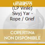(LP Vinile) Sivyj Yar - Rope / Grief vinile