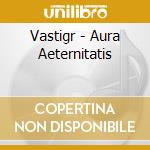Vastigr - Aura Aeternitatis cd musicale