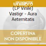 (LP Vinile) Vastigr - Aura Aeternitatis lp vinile