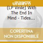 (LP Vinile) With The End In Mind - Tides Of Fire lp vinile