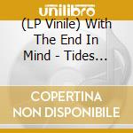(LP Vinile) With The End In Mind - Tides Of Fire vinile