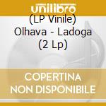 (LP Vinile) Olhava - Ladoga (2 Lp) vinile