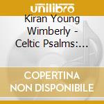 Kiran Young Wimberly - Celtic Psalms: Lord'S My Shepherd cd musicale di Kiran Young Wimberly