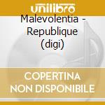 Malevolentia - Republique (digi) cd musicale di Malevolentia