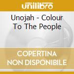 Unojah - Colour To The People cd musicale di Unojah