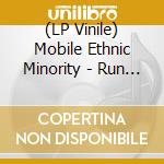 (LP Vinile) Mobile Ethnic Minority - Run Run Run vinile