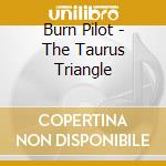 Burn Pilot - The Taurus Triangle cd