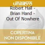 Robert Hall - Brian Hand - Out Of Nowhere cd