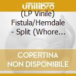 (LP Vinile) Fistula/Hemdale - Split (Whore Cancer/Miley) vinile