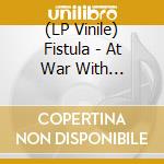 (LP Vinile) Fistula - At War With Pretension lp vinile di Fistula
