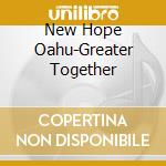 New Hope Oahu-Greater Together cd