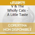 V & The Wholly Cats - A Little Taste cd