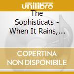 The Sophisticats - When It Rains, It Purrs cd musicale di The Sophisticats