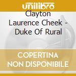 Clayton Laurence Cheek - Duke Of Rural cd