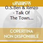 O.S.Ben & Renzo - Talk Of The Town (Explicit) cd
