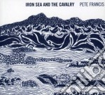 Pete Francis - Iron Sea And The Cavalry (Digipack)