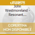 John Westmoreland - Resonant Frequency cd musicale di John Westmoreland