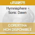 Hymnisphere - Sonic Dawn cd musicale di Hymnisphere