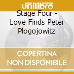 Stage Four - Love Finds Peter Plogojowitz cd musicale di Stage Four