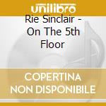 Rie Sinclair - On The 5th Floor cd
