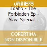 Idaho - The Forbidden Ep - Alas: Special Edition cd musicale di Idaho