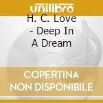 H. C. Love - Deep In A Dream cd