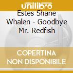 Estes Shane Whalen - Goodbye Mr. Redfish cd