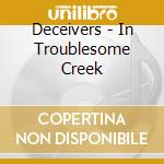 Deceivers - In Troublesome Creek cd