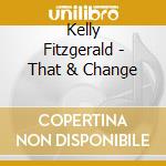 Kelly Fitzgerald - That & Change cd musicale di Kelly Fitzgerald